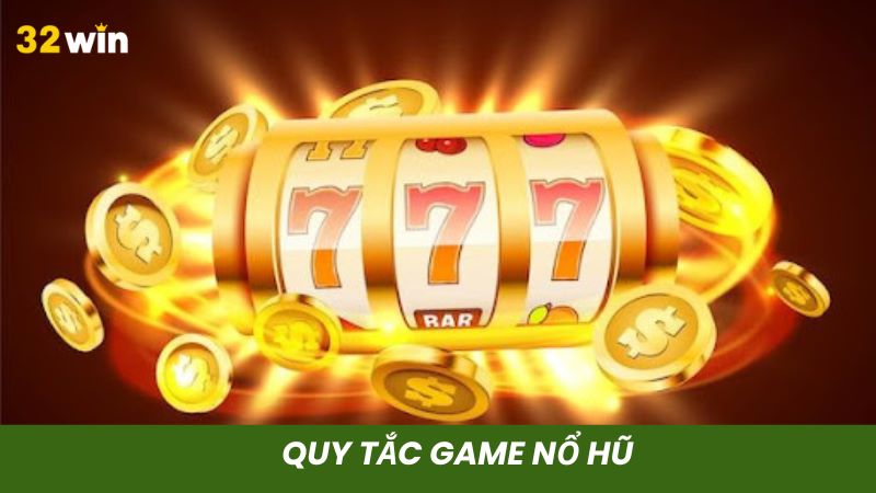 Quy tắc chơi nổ hũ không có gì phức tạp