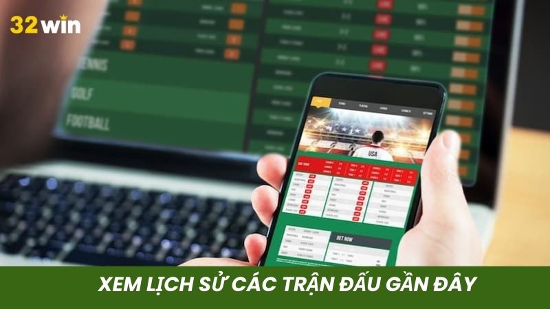 Xem xét lịch sử kèo gần đây